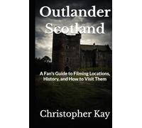 Outlander Scotland: A Fan's Guide to Filming Locations, History, and How to Visit Them
