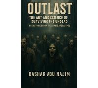 Outlast - The Art and Science of Surviving the Undead: With Stories from the Zombie Apocalypse