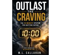 Outlast the Craving: The 10 Minute System for Quitting Vaping When Willpower Has Not Worked