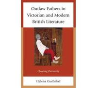 Outlaw Fathers in Victorian and Modern British Literature - [Version Originale] Helena Gurfinkel (Auteur)
