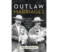 Outlaw Marriages: The Hidden Histories of Fifteen Extraordinary Same-Sex Couples - [Livre en VO] Rodger Streitmatter (Auteur)