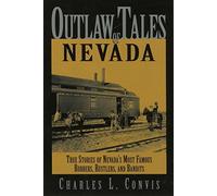 Outlaw Tales of Nevada: True Stories of Nevada's Most Famous Robbers, Rustlers, and Bandits (Outlaw Tales Series) by Charles L. Convis (2006-07-01)