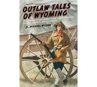 Outlaw Tales of Wyoming by R. Michael Wilson R. Michael Wilson (Auteur)