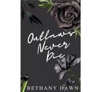 Outlaws Never Die - Bethany Dawn - Bethany Dawn - Livre en Anglais Bethany DawnBethany Dawn (Auteur)