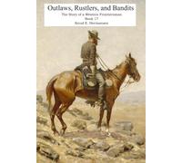 Outlaws, Rustlers, and Bandits: The Story of a Western Frontiersman, Book 17