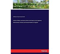 Outline Of Matter And Advance Sheets Of The Report On The Legislative, Administrative, Technical, And Practical Problems Of Irrigation