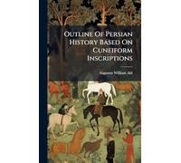 Outline Of Persian History Based On Cuneiform Inscriptions