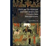 Outline Of Persian History Based On Cuneiform Inscriptions