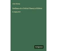 Outlines of a Critical Theory of Ethics: in large print