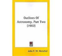 Outlines Of Astronomy John F.W. Herschel (Auteur)