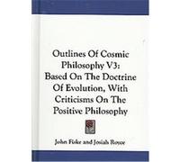 Outlines of Cosmic Philosophy John Fiske (Auteur)