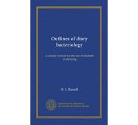 Outlines of diary bacteriology: a concise manual for the use of students in dairying