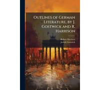 Outlines of German Literature, by J. Gostwick and R. Harrison