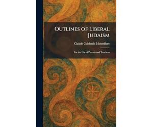 Outlines of Liberal Judaism: For the Use of Parents and Teachers