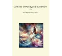 Outlines of Mahayana Buddhism (Classic Books)