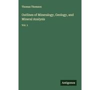 Outlines of Mineralogy, Geology, and Mineral Analysis: Vol. 1