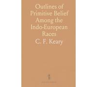 Outlines of Primitive Belief Among the Indo-European Races