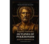 Outlines of Pyrrhonism: Ancient Skepticism, Suspension of Judgment, and Tranquility in Sextus Empiricus, Newly Translated from the Greek