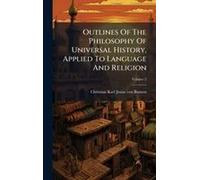 Outlines Of The Philosophy Of Universal History, Applied To Language And Religion