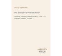 Outlines of Universal History: In Three Volumes, Modern History, from 1453 Until the Present, Volume 3