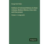 Outlines of Universal History; In three volumes, Modern History, from 1453 until the present: Volume 3 - in large print