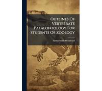 Outlines Of Vertebrate Palaeontology For Students Of Zoology