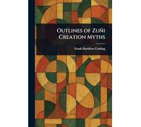 Outlines of Zuñi Creation Myths