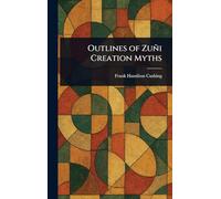 Outlines of Zuñi Creation Myths
