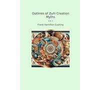 Outlines of Zuñi Creation Myths