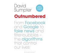 Outnumbered: From Facebook and Google to Fake News and Filter-bubbles - The Algorithms That Control Our Lives