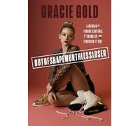 Outofshapeworthlessloser: A Memoir of Figure Skating, F*cking Up, and Figuring It Out
