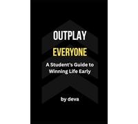Outplay Everyone: A Student’s Guide to Winning Life Early