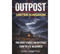 OUTPOST: UNITED KINGDOM: True Ghost Stories and Mysteries from the British Wilderness