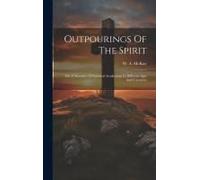 Outpourings Of The Spirit: Or, A Narrative Of Spiritual Awakenings In Different Ages And Countries