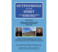 Outpourings of the Spirit: St. Giles Presbyterian Church, Richmond Virginia: Volume 2: American Presbyterian Charismatic Renewal, 1955-1990