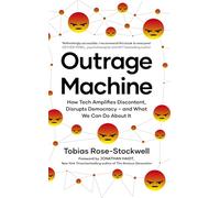Outrage Machine: How Tech Amplifies Discontent, Disrupts Democracy - and What We Can Do About It