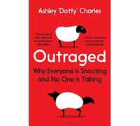 Outraged: Why Everyone is Shouting and No One is Talking
