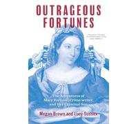 Outrageous Fortunes: The Adventures of Mary Fortune, Crime-writer, and Her Criminal Son