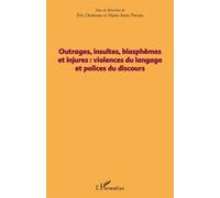 Outrages, insultes, blasphèmes et injures Violences du langage et polices du discours - Eric Desmons - L'harmattan - broché - Essai
