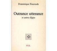 Outrance utterance et autres élégies Dominique Fourcade (Auteur)