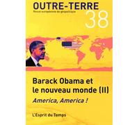 Outre-Terre N° 38 - Barack Obama Et Le Nouveau Monde - Tome 2, America, America !