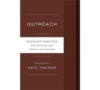 Outreach: Innovative Practices For Archives And Special Collections (Paperback) Kate M Theimer, (Auteur)