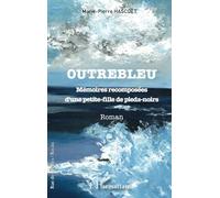 Outrebleu: Mémoires recomposées d'une petite-fille de pieds-noirs