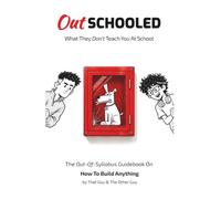 OutSchooled: What They Don’t Teach You at School - The Out-of-Syllabus Guidebook to Build Anything