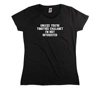 Outsdr Femmes Unless You're Timothée Chalamet I'm Not Interested T-Shirt - Noir - Large