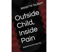 Outside Child, Inside Pain: Adapted From the Stage Play