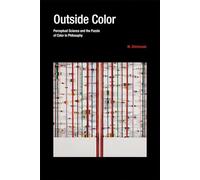 Outside Color: Perceptual Science and the Puzzle of Color in Philosophy
