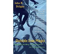 Outside Lies Magic: Regaining History and Awareness in Everyday Places