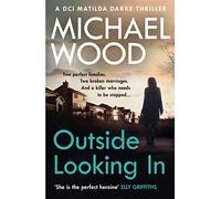 Outside Looking In: A darkly compelling crime novel with a shocking twist (DCI Matilda Darke, Book 2)