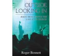 Outside Looking In Jesus Message for the Last Days Church - Roger Bennett - Thomas Nelson Inc. - Livre en Anglais Roger BennettRoger Bennett (Auteur)